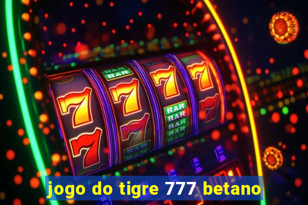 jogo do tigre 777 betano